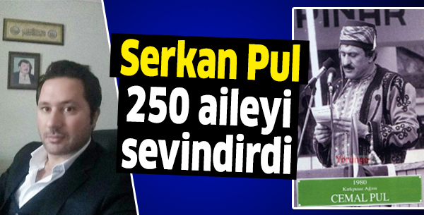 Serkan Pul 250 aileyi sevindirdi
