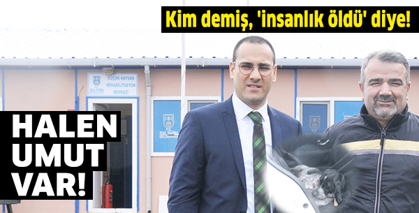 Kim demiş 'insanlık öldü' diye!