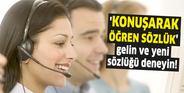 'Konuşarak öğren sözlük' gelin ve yeni sözlüğü deneyin!
