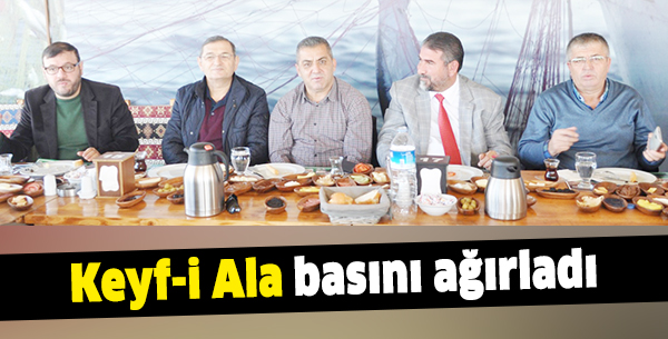 Keyf-i Ala basını ağırladı