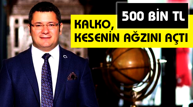 Kalko, kesenin ağzını açtı
