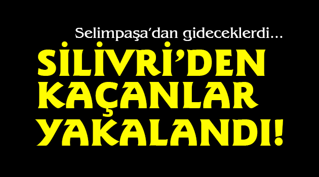 Silivri'de göçmen ticareti yapanlar yakalandı!