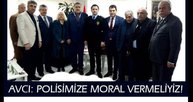 Avcı: Polisimize Moral Vermeliyiz