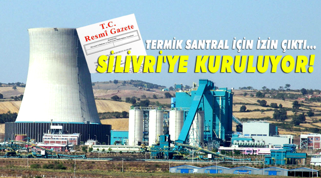 'Termik Santral'için izin çıktı... Silivri'ye Kuruluyor!
