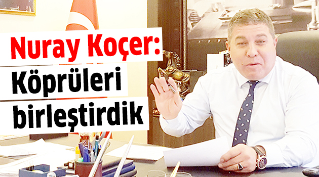 Nuray Koçer: Köprüleri birleştirdik
