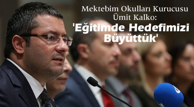 Kalko: "Eğitimde hedefimizi büyüttük"
