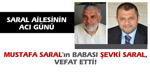 Mustafa Saral'ın Babası Şevki Saral, Vefat Etti!
