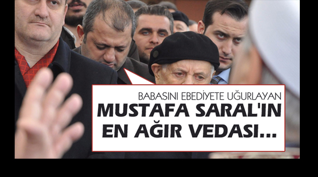Mustafa Saral, Babasını toprağa verdi