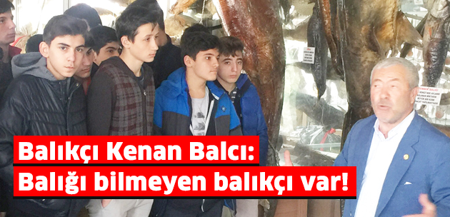 Balıkçı Kenan Balcı: Balığı bilmeyen balıkçı var!
