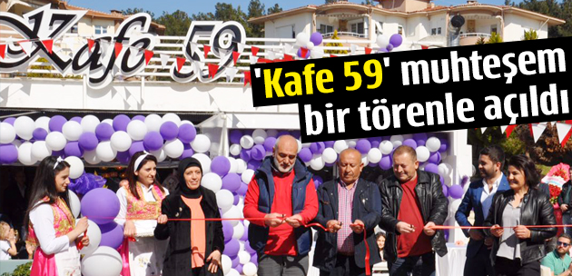 'Kafe 59' muhteşem bir törenle açıldı