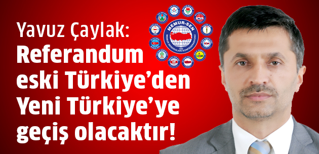 Yavuz Çaylak'tan referandum açıklaması