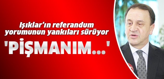 Işıklar'ın referandum yorumunun yankıları sürüyor