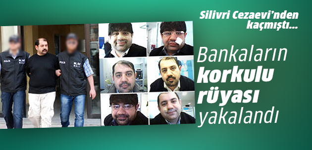 Bankaların korkulu rüyası yakalandı