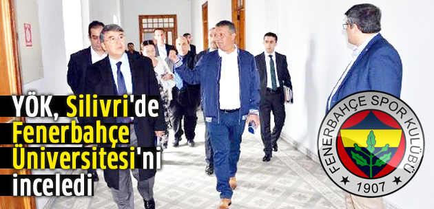 YÖK, Silivri'de Fenerbahçe Üniversitesi'ni inceledi