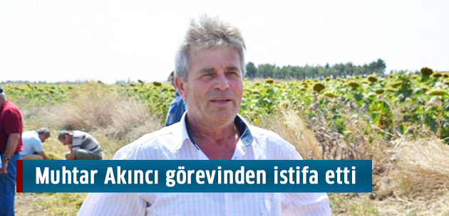 Muhtar Sıtkı Akıncı görevinden istifa etti