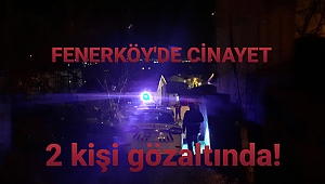 Silivri Fenerköy'de şok cinayet!