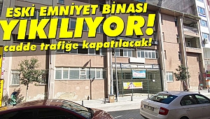 Eski emniyet binası yıkılıyor