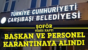 Şoför virüs kaptı... Başkan ve personel karantinada