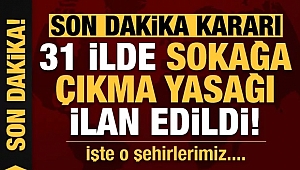 31 ilde sokağa çıkma yasağı ilan edildi!