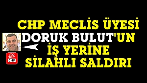 CHP'li Doruk Bulut'un iş yerine pompalı tüfekle ateş açtılar