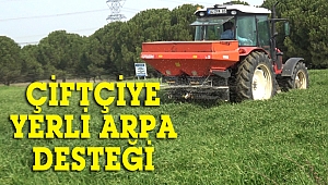Çiftçiye yerli arpa desteği devam ediyor