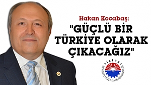 Kocabaş: 'Bu günlerden daha güçlü bir Türkiye olarak çıkacağız'