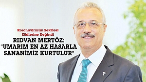 Mertöz: 'Umarım sanayimiz en hasarla kurtulur'