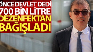 ‘Önce devlet’ dedi, 700 bin litre dezenfektan bağışladı