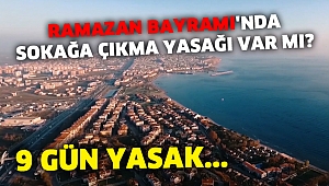 Ramazan Bayramı'nda sokağa çıkma yasağı var mı?