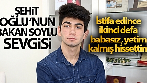Şehit oğlu: 'Bakan Soylu istifa edince ikinci defa babasız kalmış, yetim kalmış hissettim'
