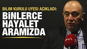 Bilim Kurulu Üyesi Ateş Kara: Aramızda 36 bin hayalet var
