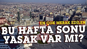 Hafta sonu sokağa çıkma yasağı var mı?