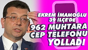 İmamoğlu'ndan muhtarlara 962 telefon