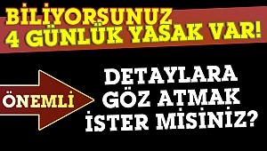 İşte 4 günlük yasağa ait detaylar