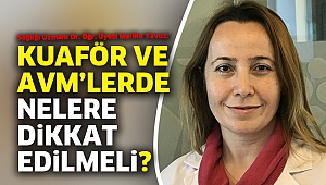 Kuaför ve AVM’lerde nelere dikkat edilmeli?