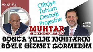 Muhtar Ece: “Bunca yıllık muhtarım böyle hizmet görmedim”