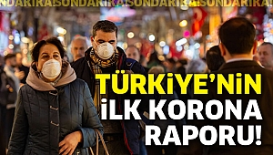 Türkiye’nin ilk korona raporu!