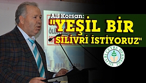 Ali Korsan: “Yeşil bir Silivri istiyoruz”