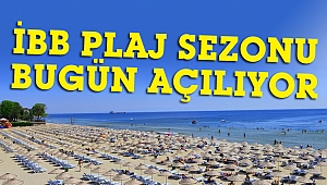 İBB plaj sezonu bugün açılıyor