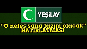 Yeşilay’dan “O nefes sana lazım olacak” hatırlatması
