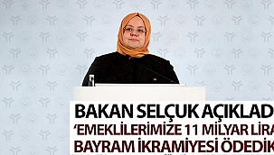 Bakan Selçuk: “Emeklilerimize 11 milyar lira bayram ikramiyesi ödedik”