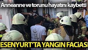 Esenyurt’ta yangın faciası: Anneanne ve torunu hayatını kaybetti