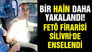 FETÖ firarisi Silivri’de yakalandı