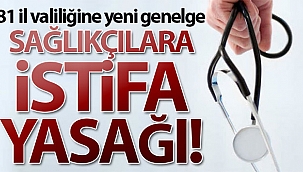 81 il valiliğine yeni genelge: Sağlıkçılara istifa yasağı