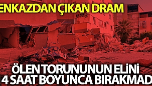Ölen torununun elini 14 saat bırakmadı