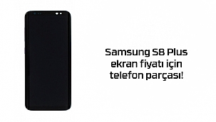 Samsung S8 Plus ekran fiyatı için telefon parçası!