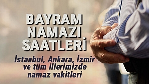 Bayram namazı saat kaçta? işte tam liste