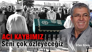 Seni çok özleyeceğiz...