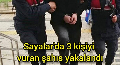 Sayalar'da 3 kişiyi vuran şahıs yakalandı