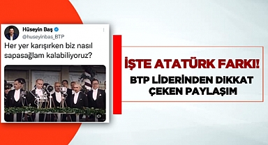 İşte Atatürk farkı !
